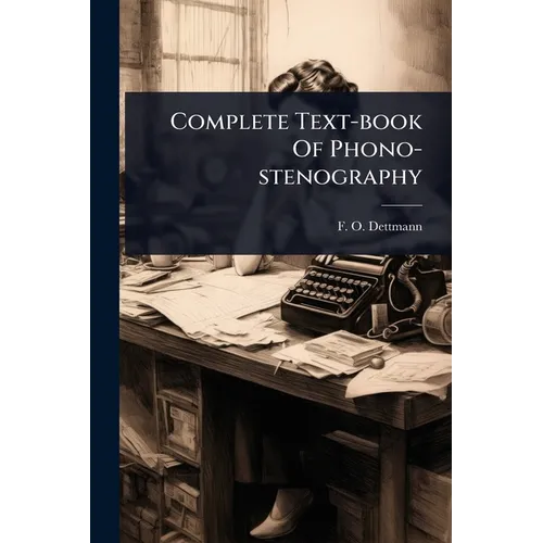 Complete Text-book Of Phono-stenography - Paperback