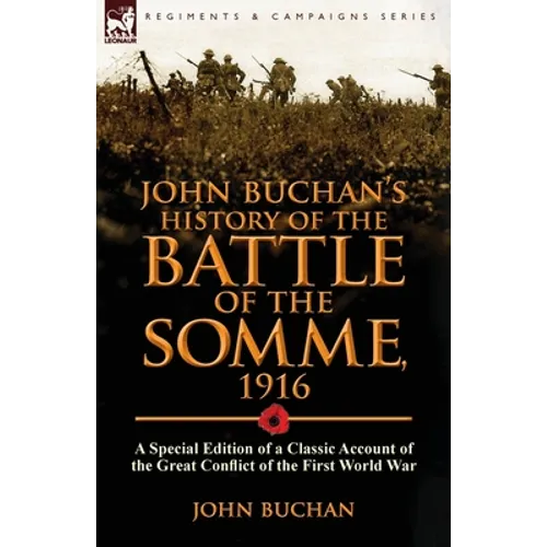 John Buchan's History of the Battle of the Somme, 1916: a Special Edition of a Classic Account of the Great Conflict of the First World War - Paperback