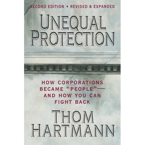 Unequal Protection: The Rise of Corporate Dominance and the Theft of Human Rights - Paperback