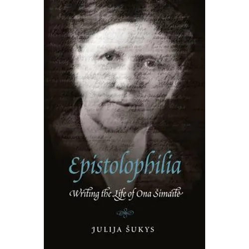 Epistolophilia: Writing the Life of Ona Simaite - Hardcover