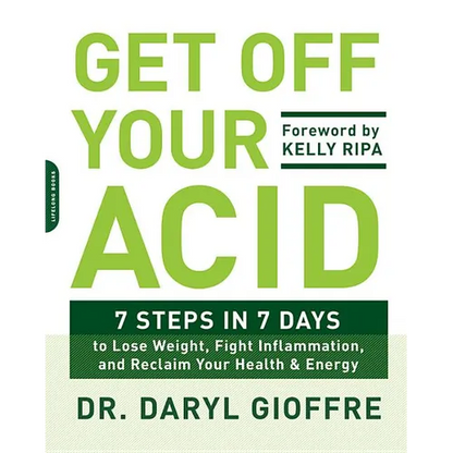 Get Off Your Acid: 7 Steps in 7 Days to Lose Weight, Fight Inflammation, and Reclaim Your Health and Energy - Paperback