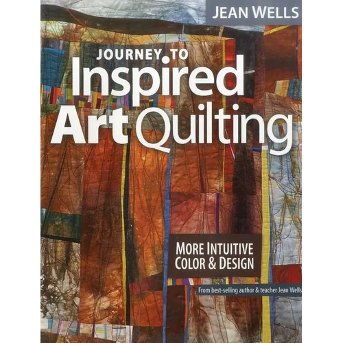 Journey to Inspired Art Quilting: More Intuitive Color & Design - Paperback