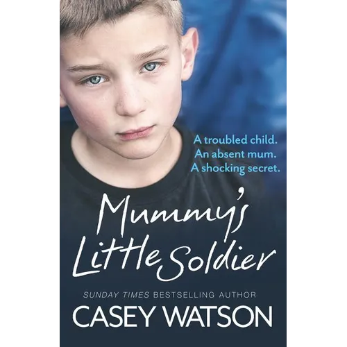 Mummy's Little Soldier: A troubled child. An absent mum. A shocking secret. - Paperback