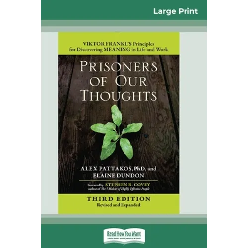 Prisoners of Our Thoughts: Viktor Frankl's Principles for Discovering Meaning in Life and Work (Third Edition, Revised and Expanded) (16pt Large Print - Paperback