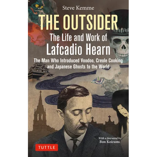 The Outsider: The Life and Work of Lafcadio Hearn: The Man Who Introduced Voodoo, Creole Cooking and Japanese Ghosts to the World - Hardcover
