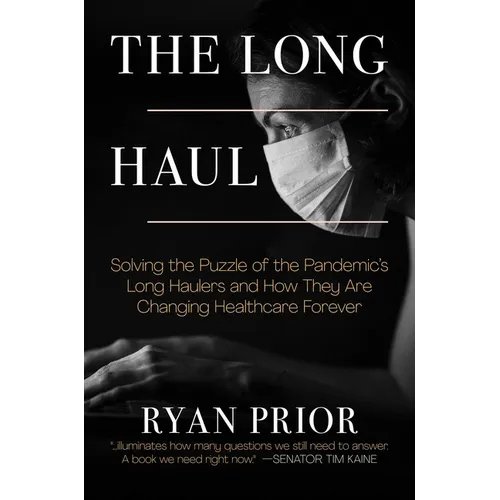 The Long Haul: Solving the Puzzle of the Pandemic's Long Haulers and How They Are Changing Healthcare Forever - Hardcover