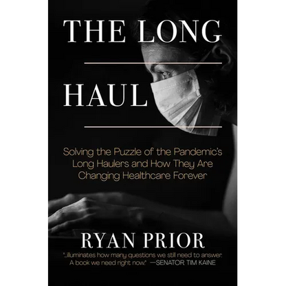 The Long Haul: Solving the Puzzle of the Pandemic's Long Haulers and How They Are Changing Healthcare Forever - Hardcover