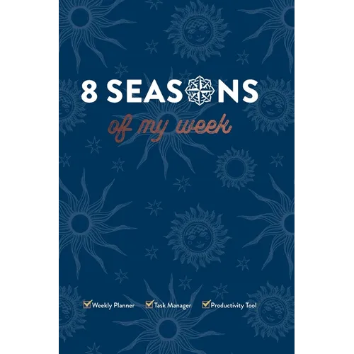8 Seasons of My Week: Weekly Planner, Task Manager, Productivity Tool - Hardcover