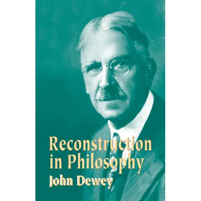 Reconstruction in Philosophy - Paperback