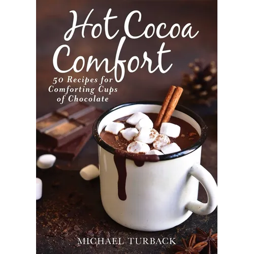Hot Cocoa Comfort: 50 Recipes for Comforting Cups of Chocolate - Hardcover