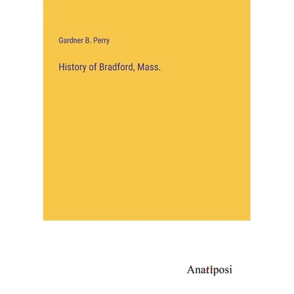 History of Bradford, Mass. - Paperback