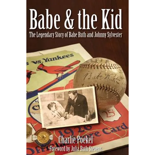 Babe & the Kid: The Legendary Story of Babe Ruth and Johnny Sylvester - Hardcover