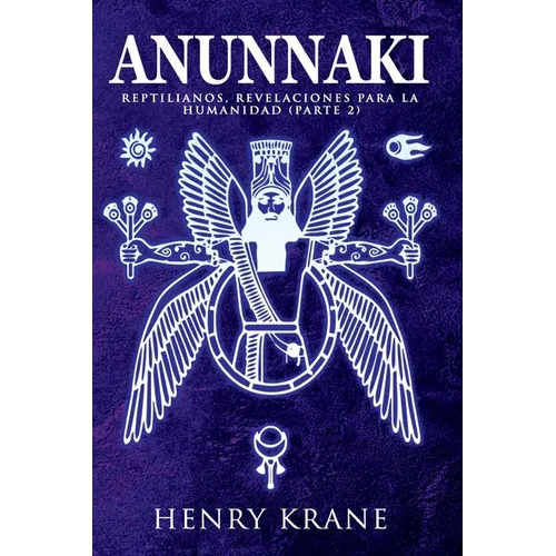 Anunnaki: Reptilianos, Revelaciones para la Humanidad (Parte 2) - Paperback