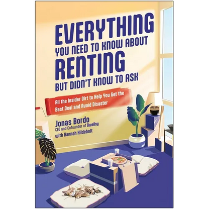 Everything You Need to Know about Renting But Didn't Know to Ask: All the Insider Dirt to Help You Get the Best Deal and Avoid Disaster - Paperback