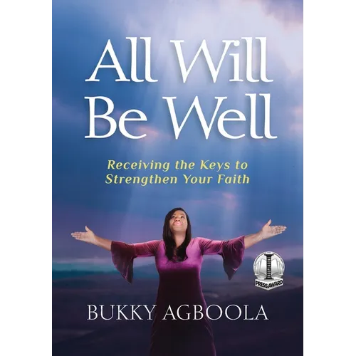 All Will Be Well: Receiving The Keys To Strengthen Your Faith - Paperback