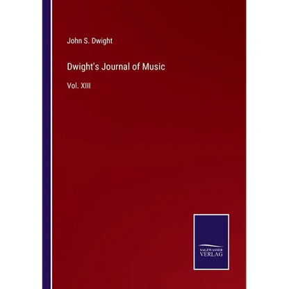 Dwight's Journal of Music: Vol. XIII - Paperback