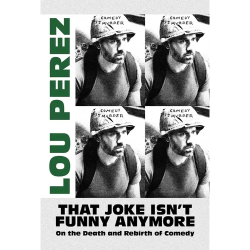 That Joke Isn't Funny Anymore: On the Death and Rebirth of Comedy - Paperback