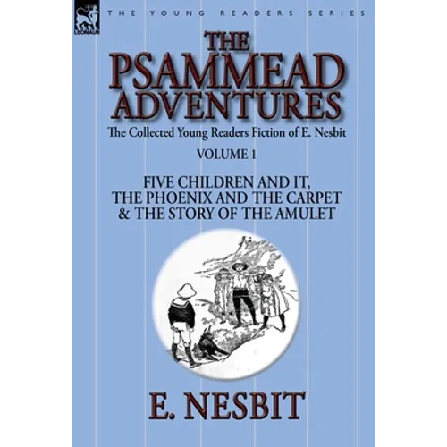 The Collected Young Readers Fiction of E. Nesbit-Volume 1: The Psammead Adventures-Five Children and It, The Phoenix and the Carpet & The Story of the - Hardcover