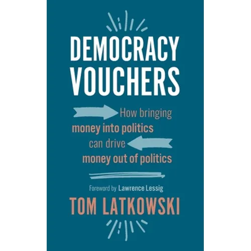 Democracy Vouchers: How bringing money into politics can drive money out of politics - Paperback