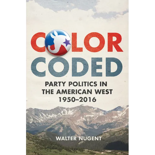 Color Coded: Party Politics in the American West, 1950-2016 - Hardcover