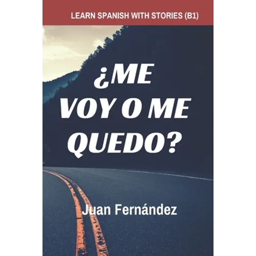 Learn Spanish with Stories (B1): ¿Me voy o me quedo? - Spanish Intermediate - Paperback