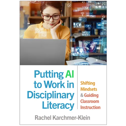 Putting AI to Work in Disciplinary Literacy: Shifting Mindsets and Guiding Classroom Instruction - Paperback