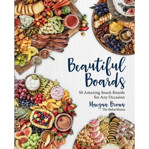 Beautiful Boards: 50 Amazing Snack Boards for Any Occasion - Hardcover
