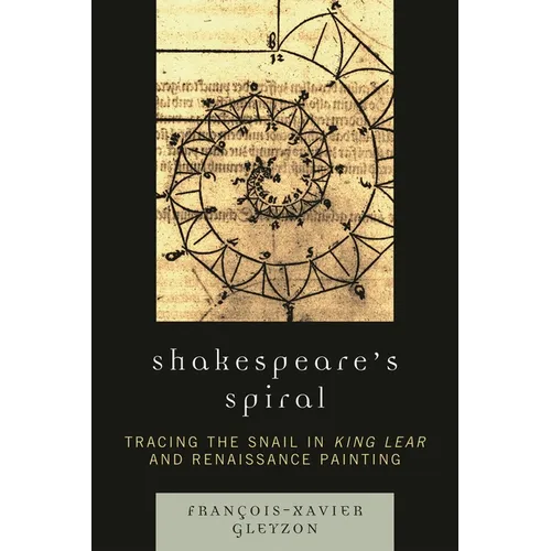 Shakespeare's Spiral: Tracing the Snail in King Lear and Renaissance Painting - Paperback