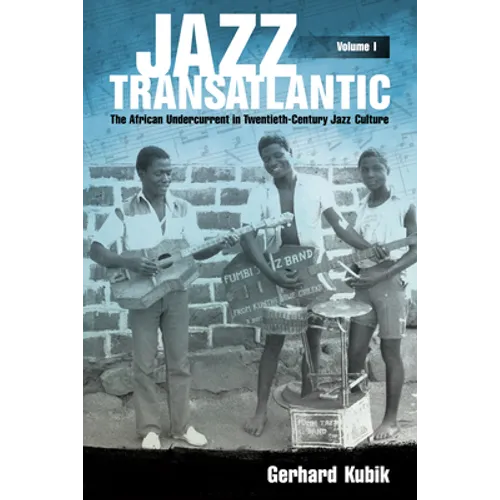 Jazz Transatlantic, Volume I: The African Undercurrent in Twentieth-Century Jazz Culture - Paperback