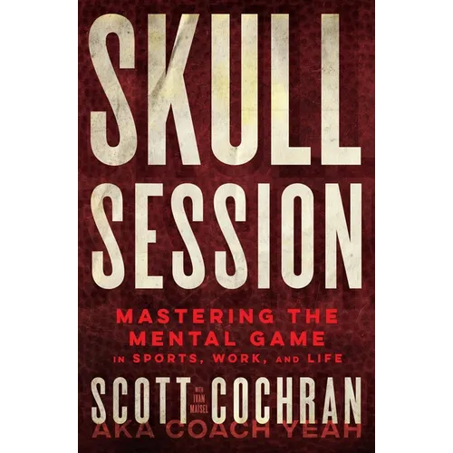 Skull Session: Mastering the Mental Game in Sports, Work, and Life - Hardcover