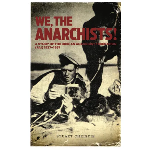 We, the Anarchists!: A Study of the Iberian Anarchist Federation (Fai) 1927-1937 - Paperback