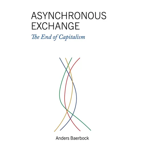 Asynchronous Exchange: The End of Capitalism - Paperback