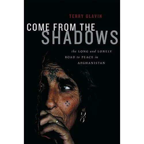 Come from the Shadows: The Long and Lonely Struggle for Peace in Afghanistan - Hardcover