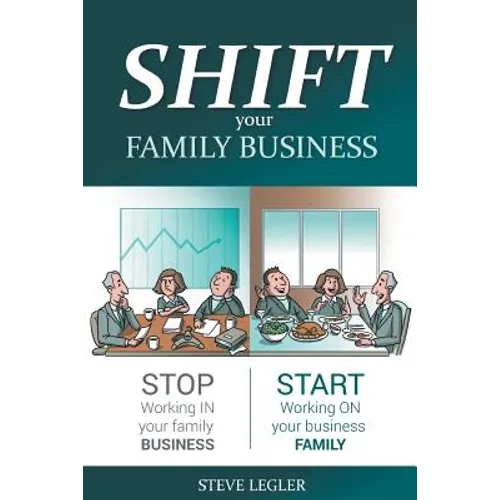 SHIFT your Family Business: Stop working in your family business and start working on your business family - Paperback