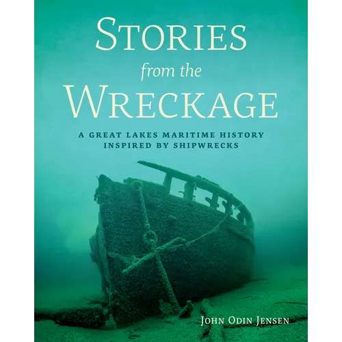 Stories from the Wreckage: A Great Lakes Maritime History Inspired by Shipwrecks - Paperback