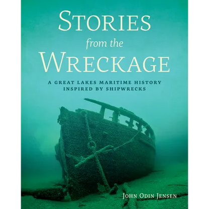 Stories from the Wreckage: A Great Lakes Maritime History Inspired by Shipwrecks - Paperback