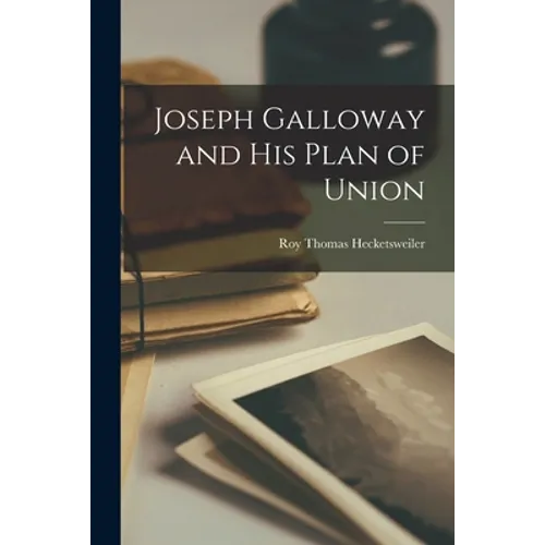 Joseph Galloway and His Plan of Union - Paperback
