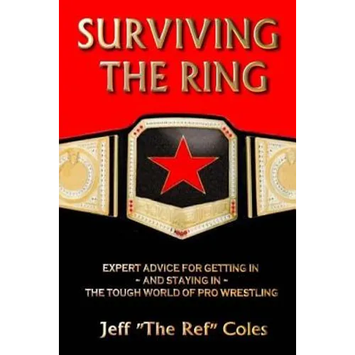 Surviving the Ring: Expert Advice for Getting in and Staying in the Tough World of Pro Wrestling - Paperback