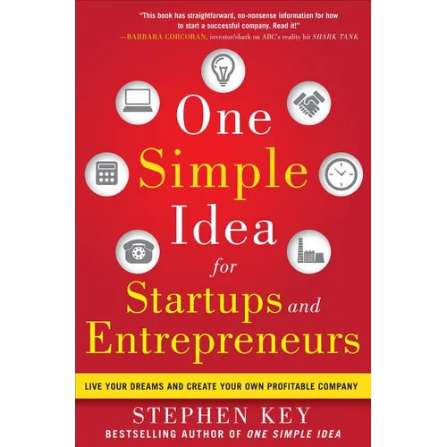 One Simple Idea for Startups and Entrepreneurs: Live Your Dreams and Create Your Own Profitable Company - Hardcover