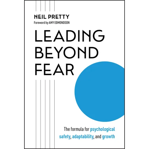 Leading Beyond Fear: The Formula for Psychological Safety, Adaptability, and Growth - Hardcover
