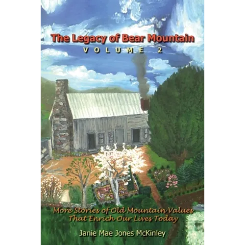 The Legacy of Bear Mountain, Volume 2: More Stories of Old Mountain Values That Enrich Our Lives Today - Paperback