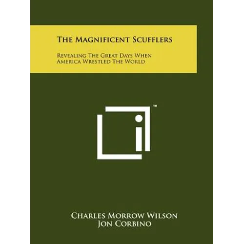 The Magnificent Scufflers: Revealing The Great Days When America Wrestled The World - Paperback