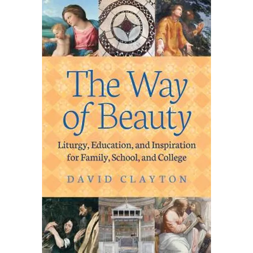 The Way of Beauty: Liturgy, Education, and Inspiration for Family, School, and College - Paperback