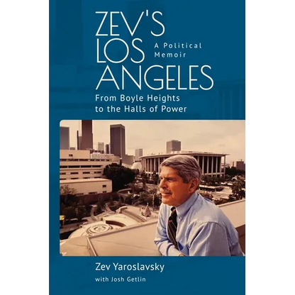 Zev's Los Angeles: From Boyle Heights to the Halls of Power. a Political Memoir - Paperback