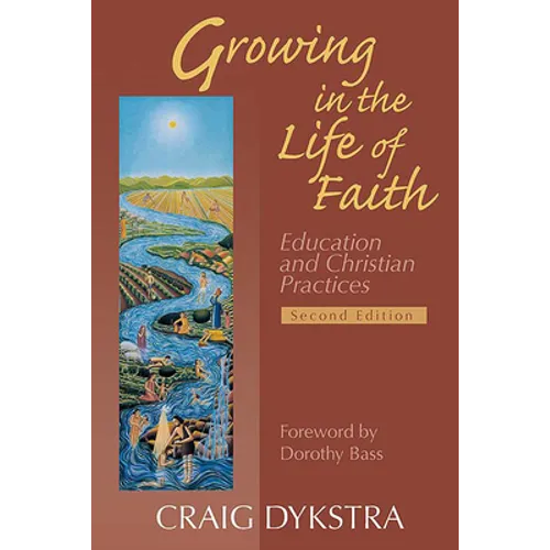 Growing in the Life of Faith, Second Edition: Education and Christian Practices - Paperback