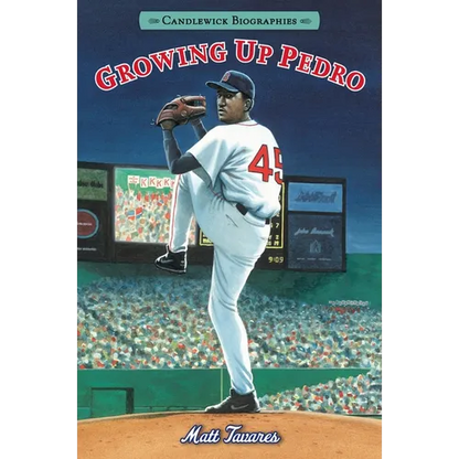 Growing Up Pedro: How the Martinez Brothers Made It from the Dominican Republic All the Way to the Major Leagues: Candlewick Biographies - Paperback