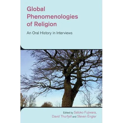 Global Phenomenologies of Religion: An Oral History in Interviews - Paperback