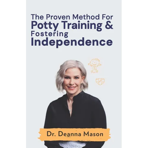 The Proven Method for Potty Training & Fostering Independence - Paperback