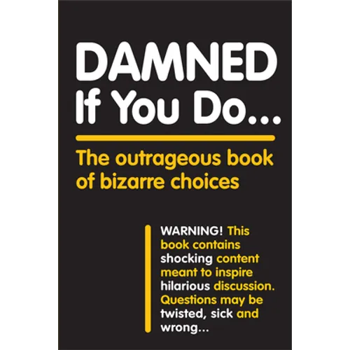 Damned If You Do . . .: The Outrageous Book of Bizarre Choices - Paperback