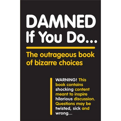 Damned If You Do . . .: The Outrageous Book of Bizarre Choices - Paperback